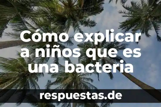 Qué es tdah niños 8 Cómo explicar a niños que es una bacteria