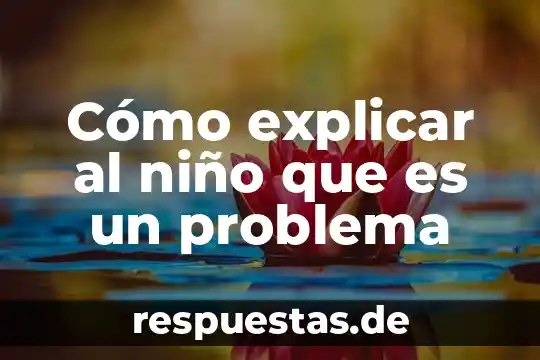 Como le explico a un niño que es mitosis 3 Cómo explicar al niño que es un problema