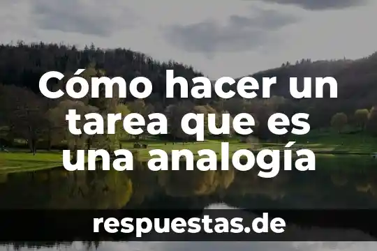 Que es la analogia del ser 7 Cómo hacer un tarea que es una analogía