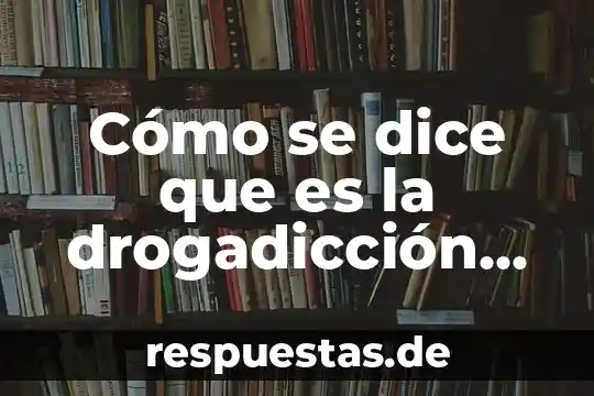Que es la enseñanza del ingles tesis 4 Cómo se dice que es la drogadicción en inglés