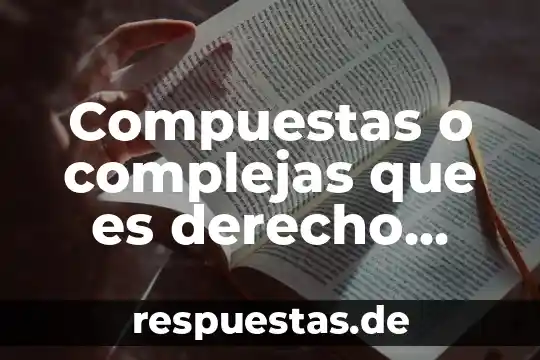 Qué es el proceso civil definición 4 Compuestas o complejas que es derecho civil