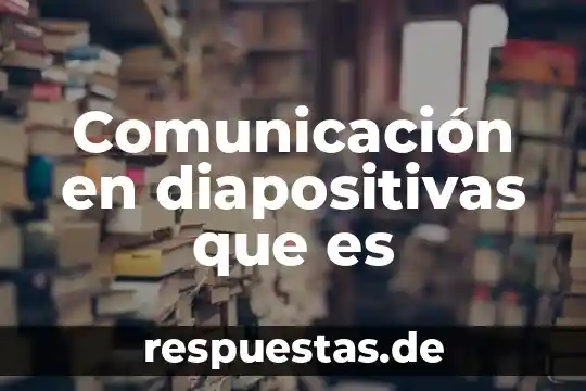 Qué es la comunicación en el siglo XXI 3 Comunicación en diapositivas que es