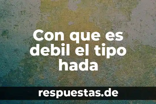 Con que es debil el tipo hada