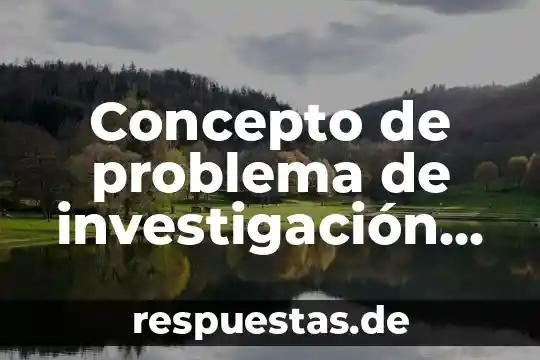 Pensamiento crítico que es un problema 8 Concepto de problema de investigación que es