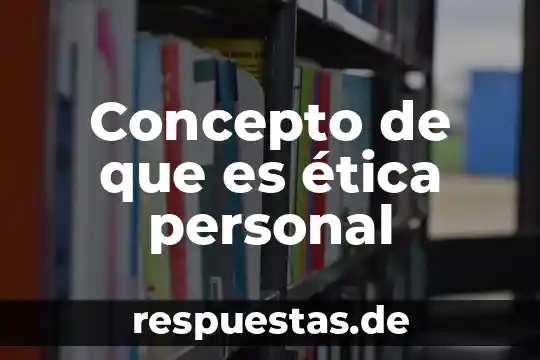 Concepto de que es ética personal