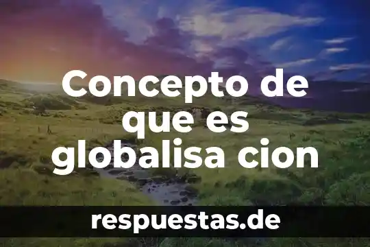 Concepto de que es globalisa cion