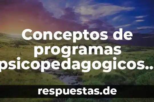Tres conceptos de lo que es historia 5 Conceptos de programas psicopedagogicos que es