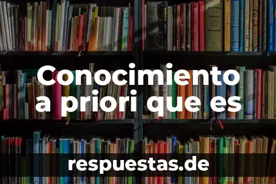 Para rene descartes que es el conocimiento 4 Conocimiento a priori que es