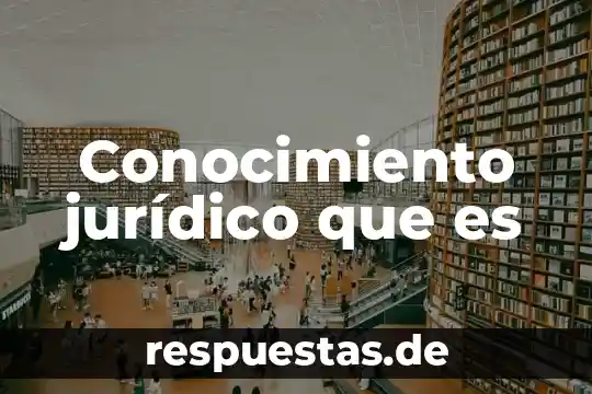 Que es una característica de la teoría del concepto jurídico 4 Conocimiento jurídico que es
