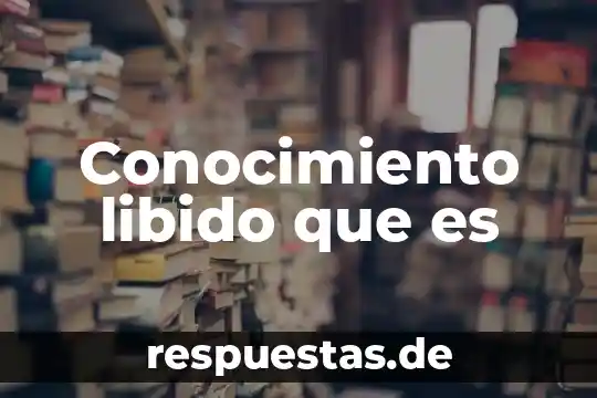 Que es conocimiento de pc 8 Conocimiento libido que es