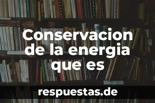 Que es productos cocientes y potencias de potencias significado 6 Conservacion de la energia que es
