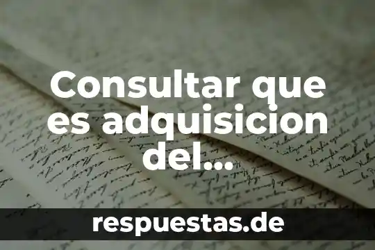Que es la adquisicion del significado 4 Consultar que es adquisicion del pensamiento y almacenamiento de datos