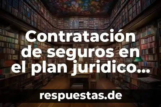 Que es un bien juridico protegido por la ley 3 Contratación de seguros en el plan juridico mercantil que es