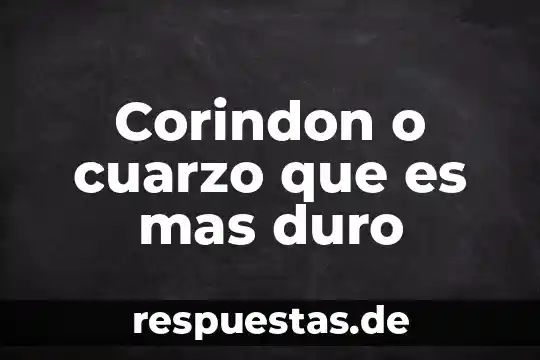 Que es mas duro el oro o el titanio 5 Corindon o cuarzo que es mas duro