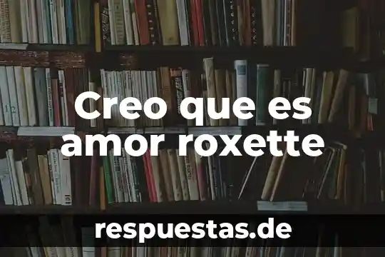 Cuñado sabes que es la nada no creo 4 Creo que es amor roxette