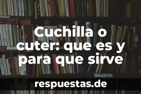 Que es orden de compra concepto 4 Cuchilla o cuter: que es y para que sirve
