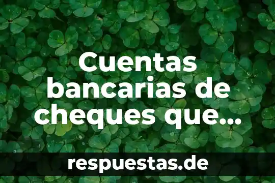Departamento de cuentas que es 4 Cuentas bancarias de cheques que es