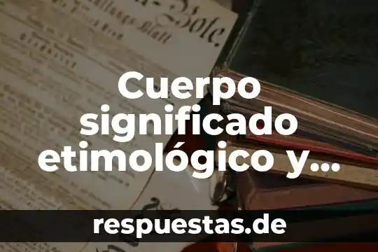 Fecundación significado etimológico y que es 3 Cuerpo significado etimológico y qué es