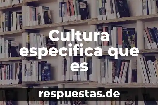 Que es especifica en administracion 4 Cultura especifica que es