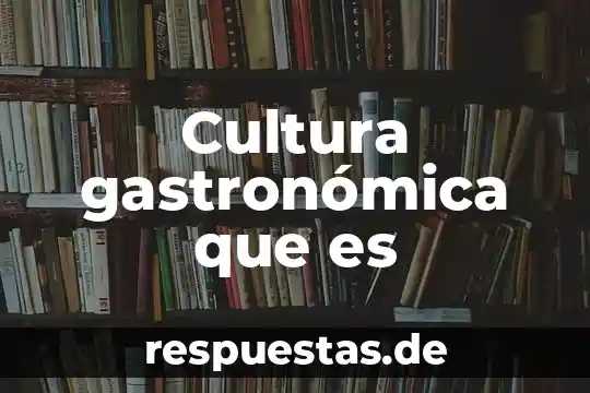 Que es la publicidad gastronomica 5 Cultura gastronómica que es