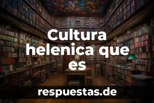 Que es cultura educativa 8 Cultura helenica que es
