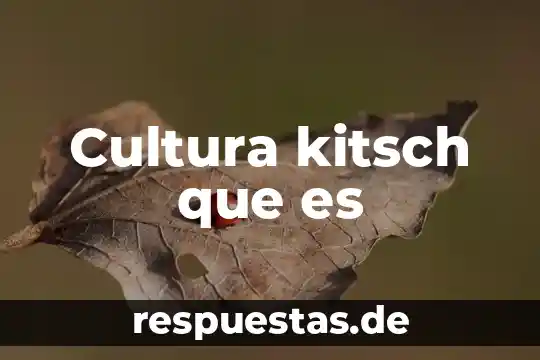 Que es el kitsch en el arte 4 Cultura kitsch que es