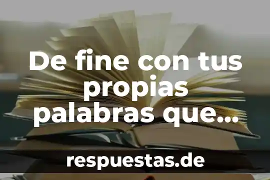 Qué es teoría con tus propias palabras 6 De fine con tus propias palabras que es geografía