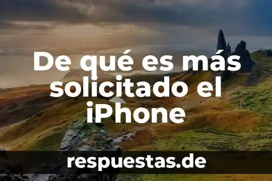 De qué es más solicitado el iPhone