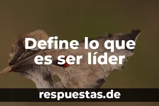 Qué es un líder en la cultura china 5 Define lo que es ser líder