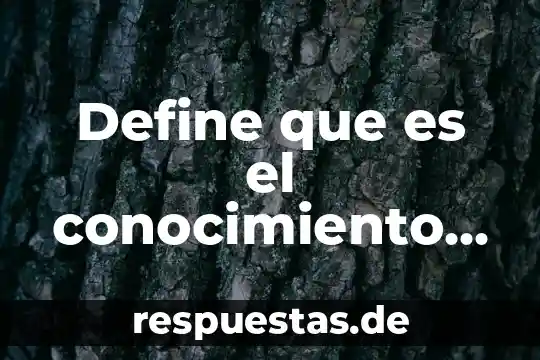 Que es conocimiento inferido 4 Define que es el conocimiento científico