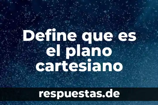 Qué es un eje en un plano cartesiano 5 Define que es el plano cartesiano