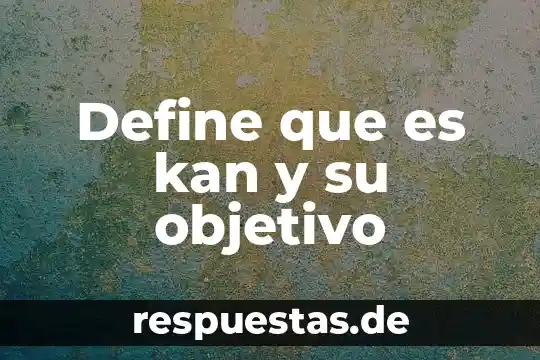 Define que es personalidad derecho 7 Define que es kan y su objetivo