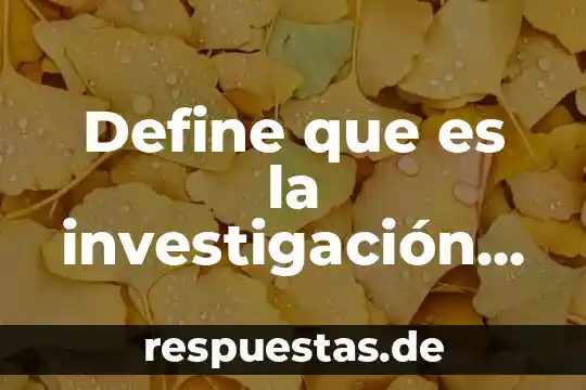 Con tus propias palabras que es una teoría del aprendizaje 4 Define que es la investigación cualitativa con tus propias palabras