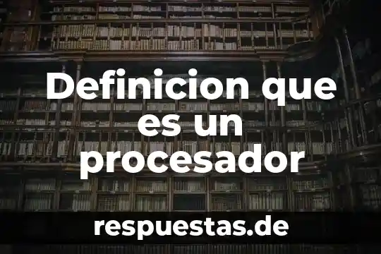 Definicion que es un procesador