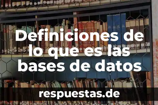 Qué es bases físicas de la herencia 4 Definiciones de lo que es las bases de datos