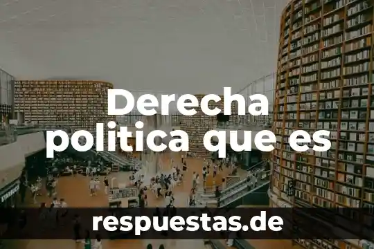 Que es un pensamiento de derecha 8 Derecha politica que es
