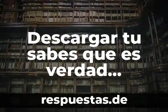 ¿Qué es descargar programas en informática? 5 Descargar tu sabes que es verdad gondwana mp3