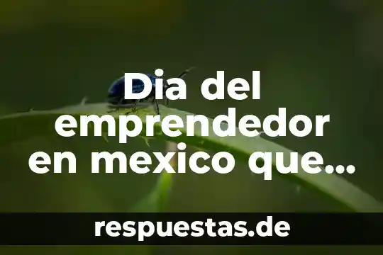 Que es ser emprendedor en mexico 3 Dia del emprendedor en mexico que es