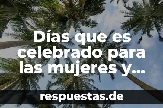 Días que es celebrado para las mujeres y hombres en México