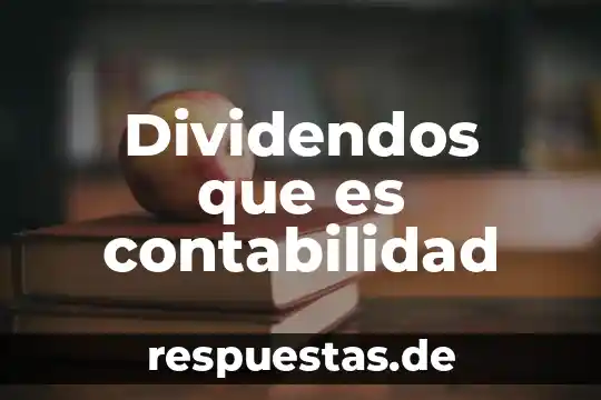 Que es anglosajón en contabilidad 8 Dividendos que es contabilidad