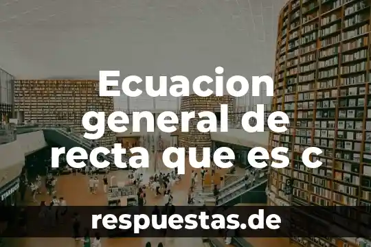 Que es una plana medcnal 6 Ecuacion general de recta que es c