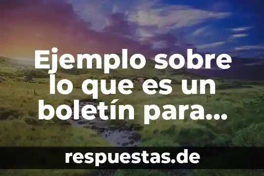 Ejemplo sobre lo que es un boletín para niños
