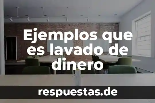 Qué es el documento llamado mecanismos modernos del dinero 3 Ejemplos que es lavado de dinero