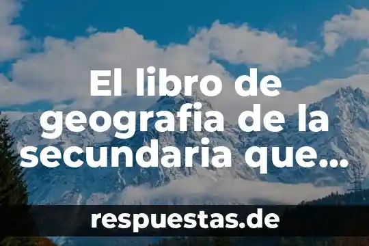 Qué es el argumento de un libro 3 El libro de geografia de la secundaria que es georogia