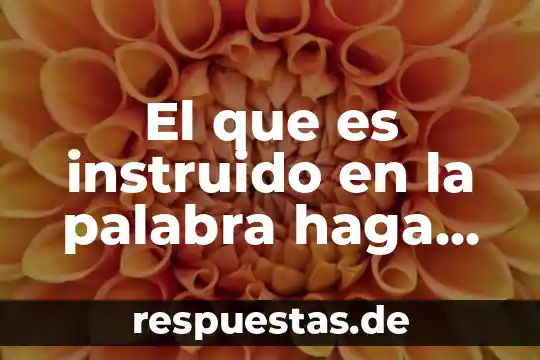 Que es la palabra guayaquil 5 El que es instruido en la palabra haga participe