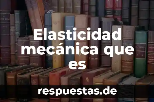 Elasticidad mecánica que es