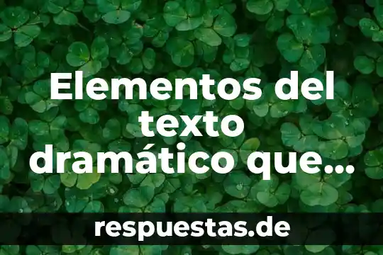 Elementos del texto dramático que es