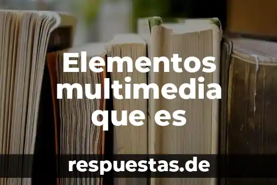 Qué es un reportaje definición tipos de elementos 3 Elementos multimedia que es