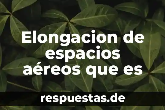 Elongacion de espacios aéreos que es