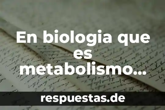 En biologia que es metabolismo de los seres vivos